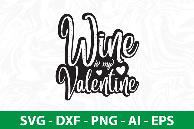 Wine is My Valentine svg SVG nirmal108roy 