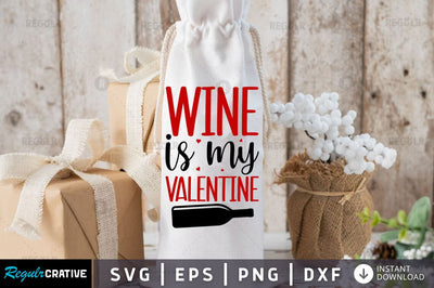 Wine is my valentine SVG SVG Regulrcrative 