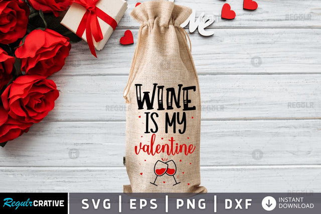 Wine is My Valentine SVG SVG Regulrcrative 