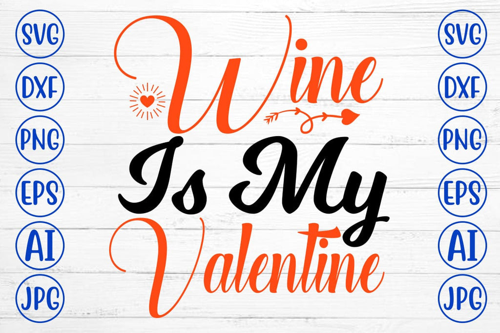 Wine Is My Valentine SVG - So Fontsy