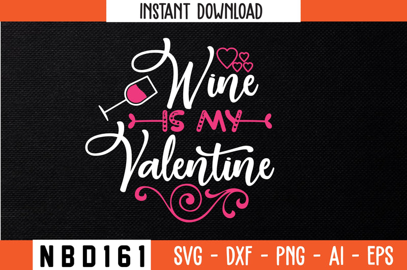 WINE IS MY VALENTINE T-Shirt Design SVG Nbd161 