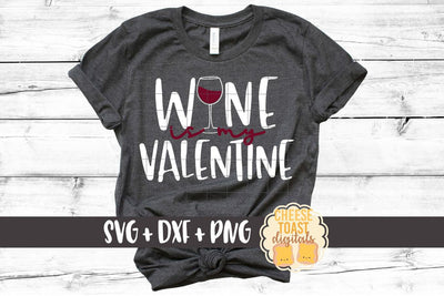 Wine Is My Valentine - Valentine's Day SVG PNG DXF Cutting Files SVG Cheese Toast Digitals 