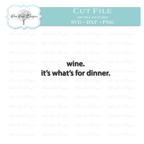 Wine It's What's for Dinner SVG One Oak Designs 