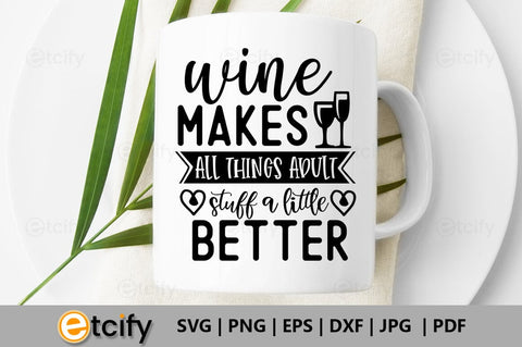 Wine makes all things adult stuff a little better SVG SVG etcify 
