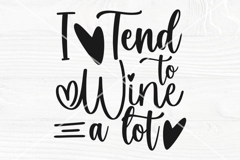 Wine saying SVG | I tend to wine a lot svg | Alcohol quote svg SVG TonisArtStudio 