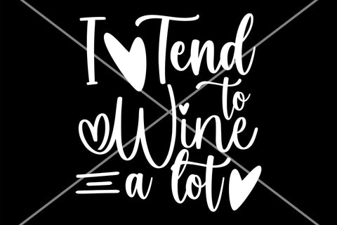 Wine saying SVG | I tend to wine a lot svg | Alcohol quote svg SVG TonisArtStudio 