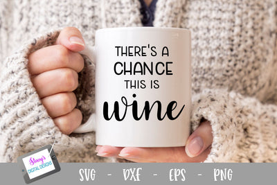 Wine SVG - There's a chance this is wine SVG Stacy's Digital Designs 