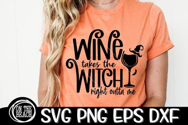 Wine Takes The Witch Right Outta Me -SVG PNG EPS DXF SVG On the Beach Boutique 