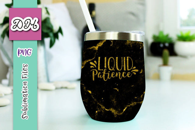Wine Tumbler Sublimation PNG Design Black and Gold "Glitter" Wine Tumbler wrap with funny drinking quote alcohol saying: Liquid Patience Sublimation Digitals by Hanna 