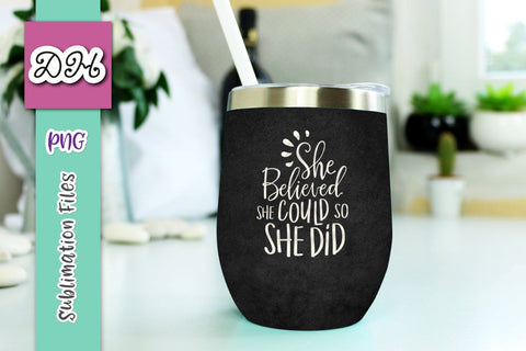 Wine Tumbler Sublimation PNG Design Grunge Black wrap with inspirational quote saying: She Believed She Could so She Did Sublimation Digitals by Hanna 