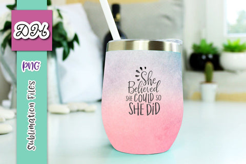 Wine Tumbler Sublimation PNG Design Pink Purple Blue Vibrant wrap with inspirational quote saying: She Believed She Could so She Did Sublimation Digitals by Hanna 