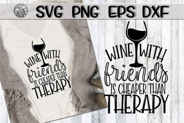Wine With Friends - Cheaper Than Therapy -SVG - DXF - EPS - PNG SVG On the Beach Boutique 