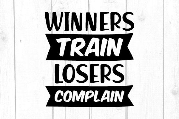 Winners Train Losers Complain Svg SVG cricutfilesmg 