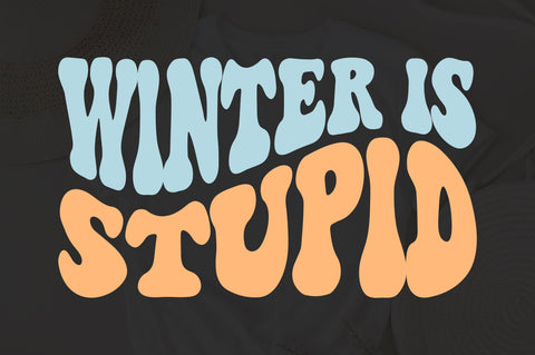 Winter is stupid svg, Funny winter svg, Winter Problems svg, Winter svg, wavy style Stackedsvg svg, I Hate Winter svg, Winter is Coming svg, SVG Fauz 