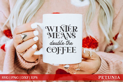 Winter Means Double The Coffee | Christmas Coffee Mug SVG SVG Petunia Digital Design 