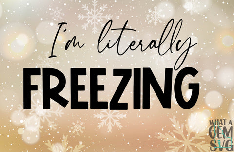 Winter SVG | Literally Freezing SVG | Literally Freezing Winter Sweater SVG | Sweater Weather svg | Fall svg | Tis the season | Always Cold SVG What A Gem SVG 