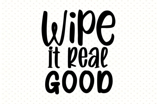 wipe it real good SVG orpitasn 