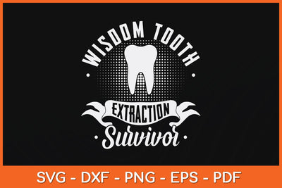 Wisdom Tooth Extraction Survivor Funny Dentist Svg Design SVG artprintfile 