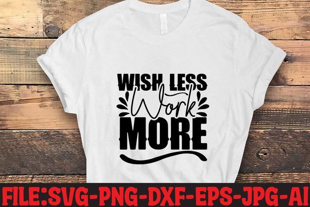 Wish Less Work More SVG MStudio 