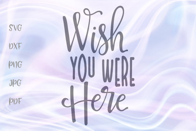 Wish You Were Here SVG, PNG, DXF, PDF, JPG SVG Digitals by Hanna 