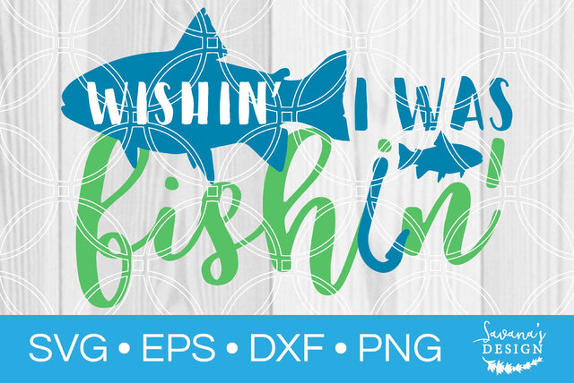 Wishin I Was Fishin SVG SavanasDesign 
