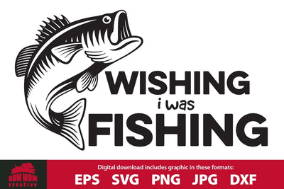 Wishing I Was Fishing - Fishing Quote Cutting File SVG Bow Wow Creative 