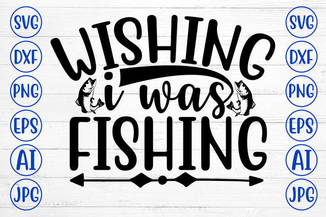 WISHING I WAS FISHING SVG Cut File SVG Syaman 