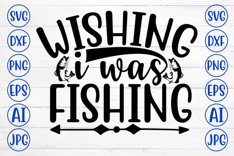 WISHING I WAS FISHING SVG Cut File SVG Syaman 
