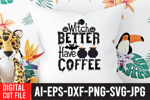 Witch Better Have Coffee SVG Cut File SVG BlackCatsMedia 
