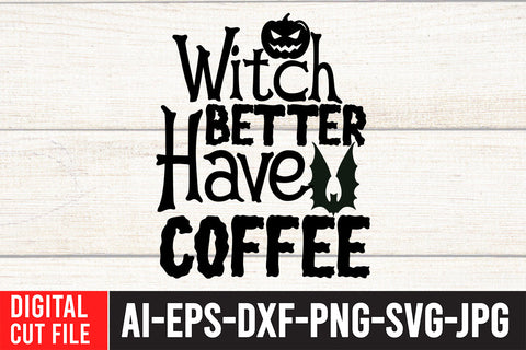 Witch Better Have Coffee SVG Cut File SVG BlackCatsMedia 