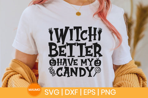Witch better have my candy, Funny halloween svg SVG Maumo Designs 