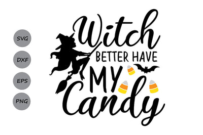 Witch Better Have My Candy| Halloween SVG Cutting Files SVG CosmosFineArt 