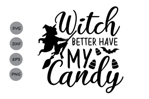 Witch Better Have My Candy| Halloween SVG Cutting Files SVG CosmosFineArt 