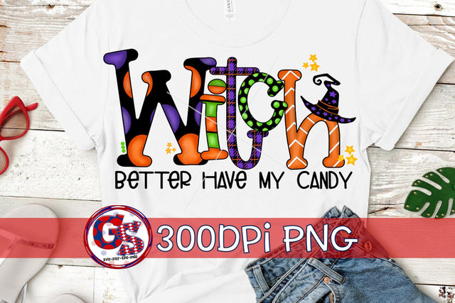 Witch Better Have My Candy PNG for Sublimation-Halloween Sublimation Greedy Stitches 
