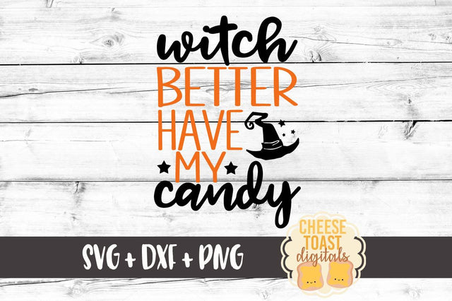 Witch Better Have My Candy SVG Cheese Toast Digitals 