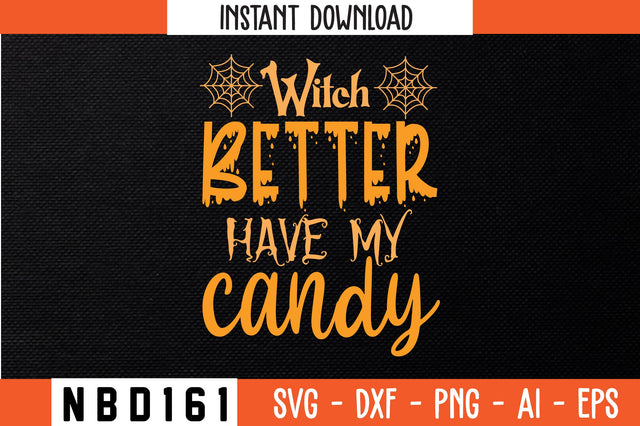 Witch better have my candy Svg Design SVG Nbd161 