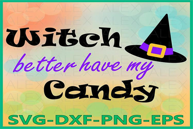 Witch Better Have My Candy Svg, Halloween Witches SVG AlexSVGStudio 
