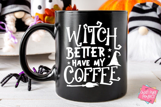 Witch Better Have My Coffee, Coffee Cut File, Halloween Svg, Witch Svg, Funny Coworker Mug SVG Craft Pixel Perfect 