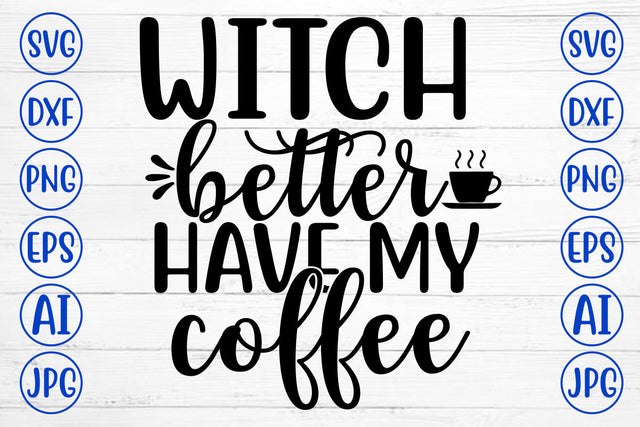 WITCH BETTER HAVE MY COFFEE SVG Cut File SVG Syaman 