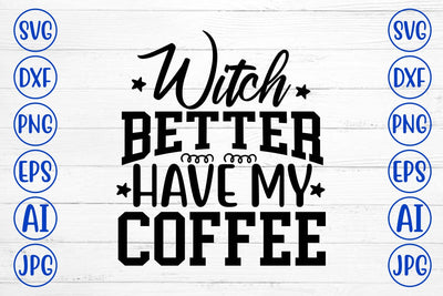 Witch Better Have My Coffee SVG Design SVG Syaman 
