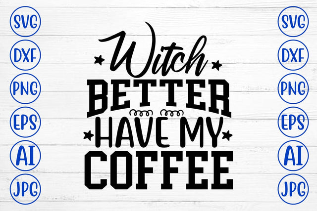 Witch Better Have My Coffee SVG Design SVG Syaman 