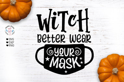 Witch Better Wear Your Mask - SVG Halloween Cut File SVG Graphic House Design 