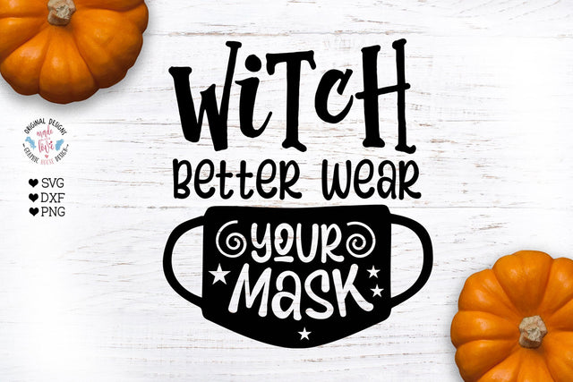 Witch Better Wear Your Mask - SVG Halloween Cut File SVG Graphic House Design 