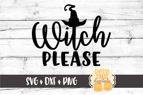 Witch Please - Halloween SVG File SVG Cheese Toast Digitals 