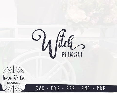 Witch Please SVG Files | Funny Halloween SVG | Fall SVG | Autumn SVG | Commercial Use | Cricut | Silhouette | Cut Files (1045566312) SVG Ivan & Co. Designs 