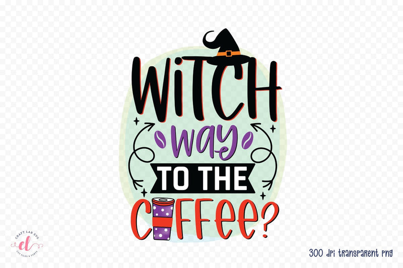 Witch Way to the Coffee PNG Sublimation Sublimation CraftLabSVG 