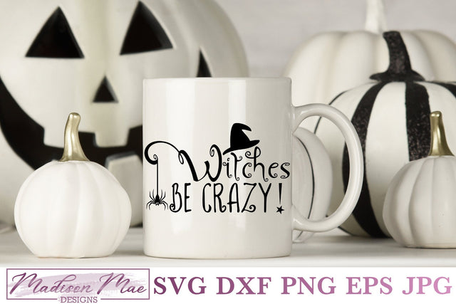 Witches Be Crazy, Halloween SVG SVG Madison Mae Designs 