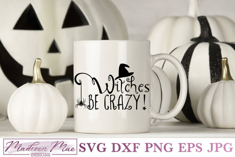 Witches Be Crazy, Halloween SVG SVG Madison Mae Designs 
