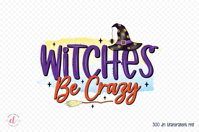Witches Be Crazy - Halloween Witch Sublimation Sublimation CraftLabSVG 