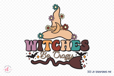 Witches Be Crazy - Halloween Witch Sublimation Sublimation CraftLabSVG 